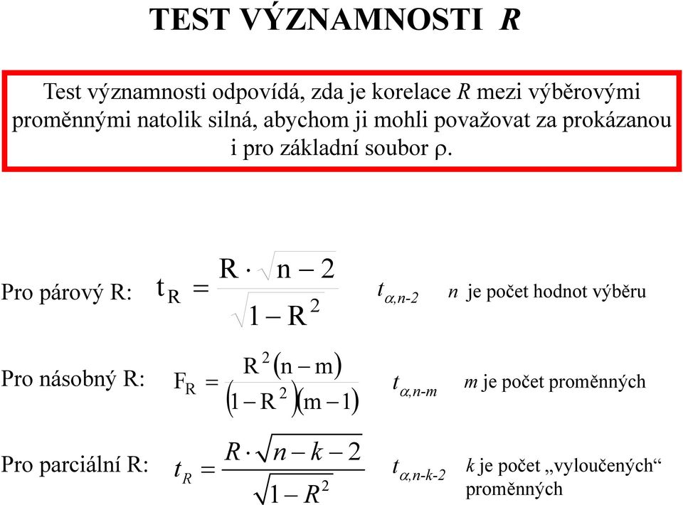 t R = R n 1 R 2 2 Pro párový R: t α,n-2 n je počet hodnot výběru Pro násobný R: F R 2 R ( n m ) ( 2 1