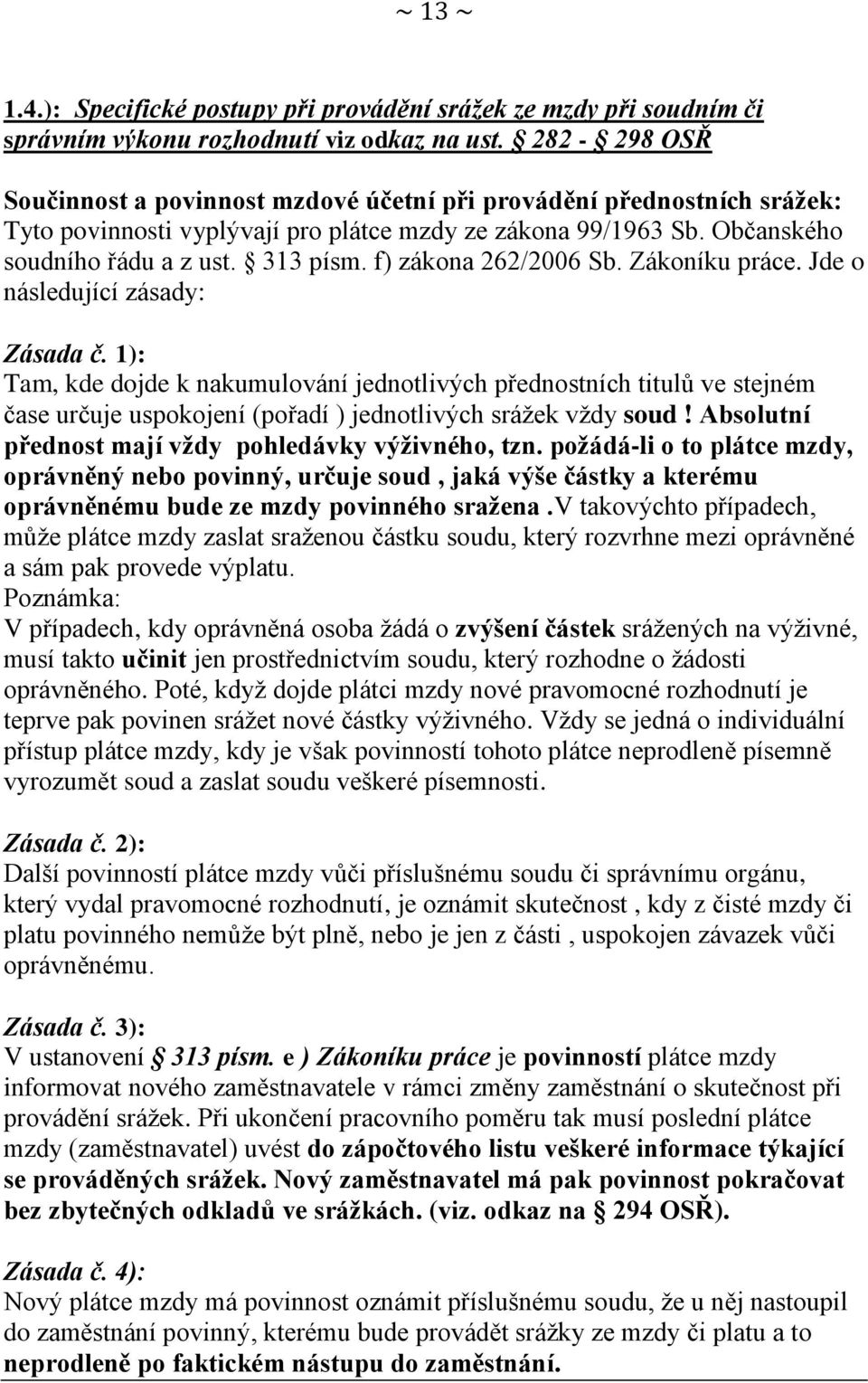 f) zákona 262/2006 Sb. Zákoníku práce. Jde o následující zásady: Zásada č.