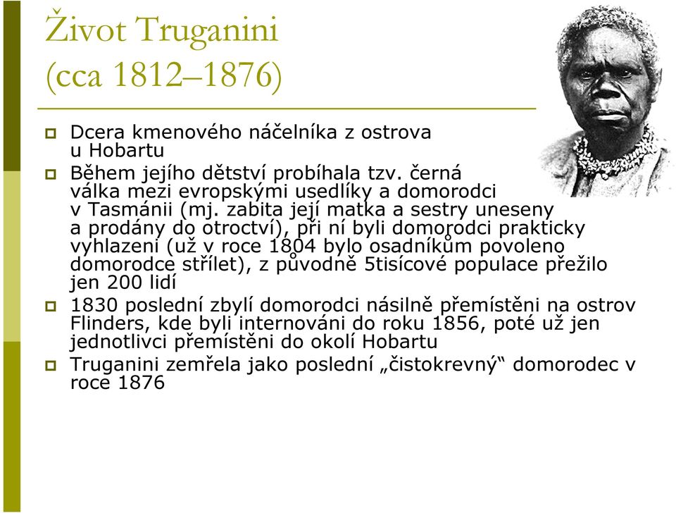 zabita její matka a sestry uneseny a prodány do otroctví), při ní byli domorodci prakticky vyhlazeni (už v roce 1804 bylo osadníkům povoleno domorodce