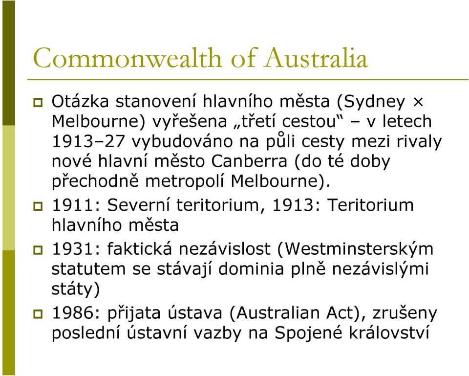 1911: Severní teritorium, 1913: Teritorium hlavního města 1931: faktická nezávislost (Westminsterským statutem se