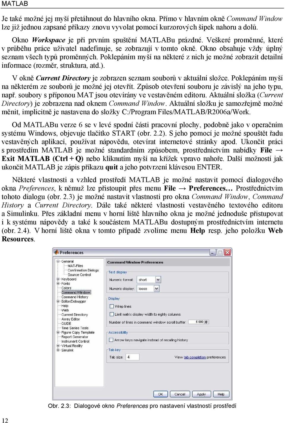 Poklepáním myší na některé z nich je možné zobrazit detailní informace (rozměr, struktura, atd.). V okně Current Directory je zobrazen seznam souborů v aktuální složce.