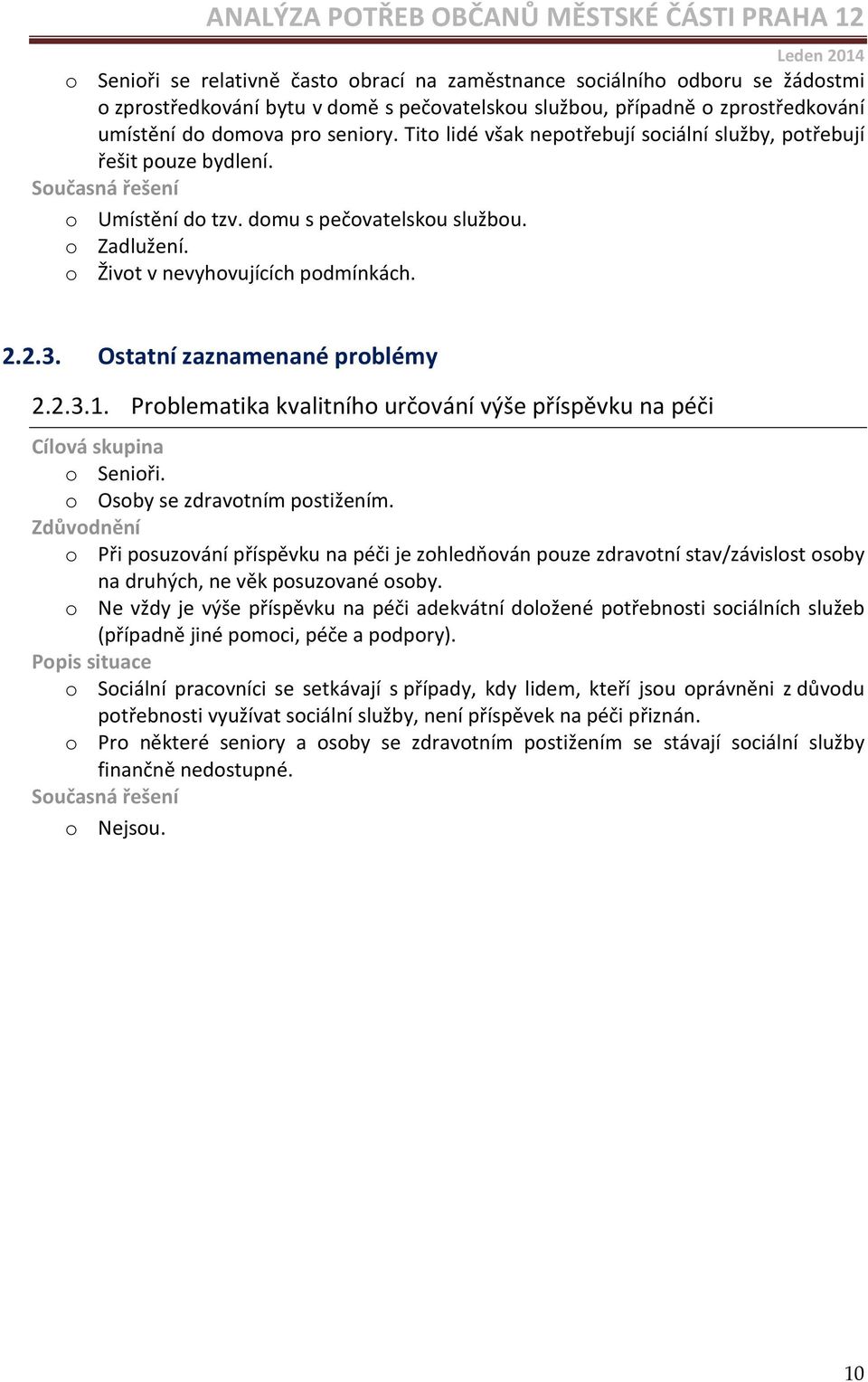 Ostatní zaznamenané problémy 2.2.3.1. Problematika kvalitního určování výše příspěvku na péči o Senioři. o Osoby se zdravotním postižením.