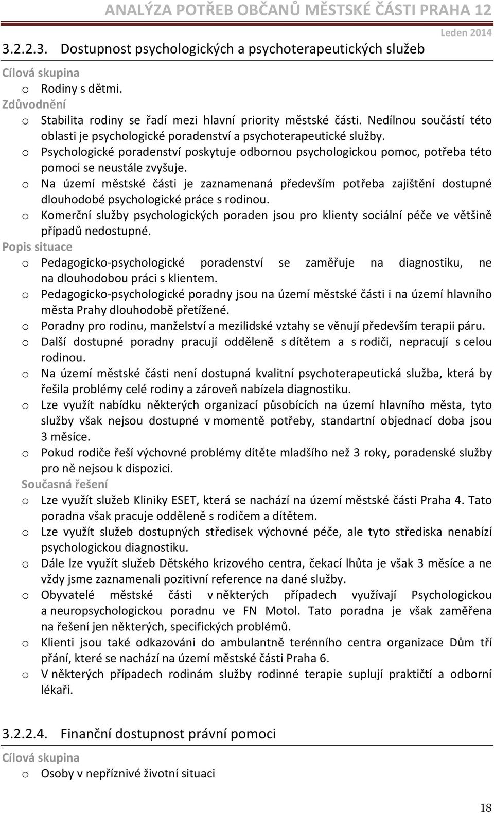 o Na území městské části je zaznamenaná především potřeba zajištění dostupné dlouhodobé psychologické práce s rodinou.