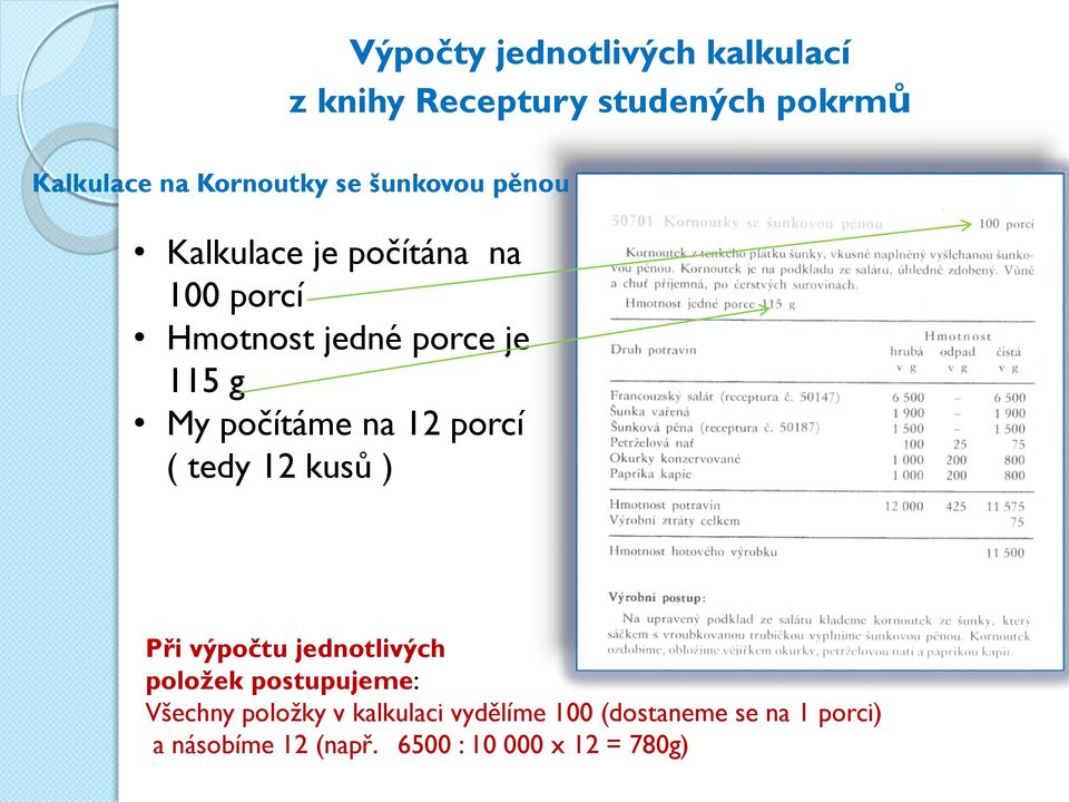 výpočtu jednotlivých položek postupujeme: Všechny položky v kalkulaci