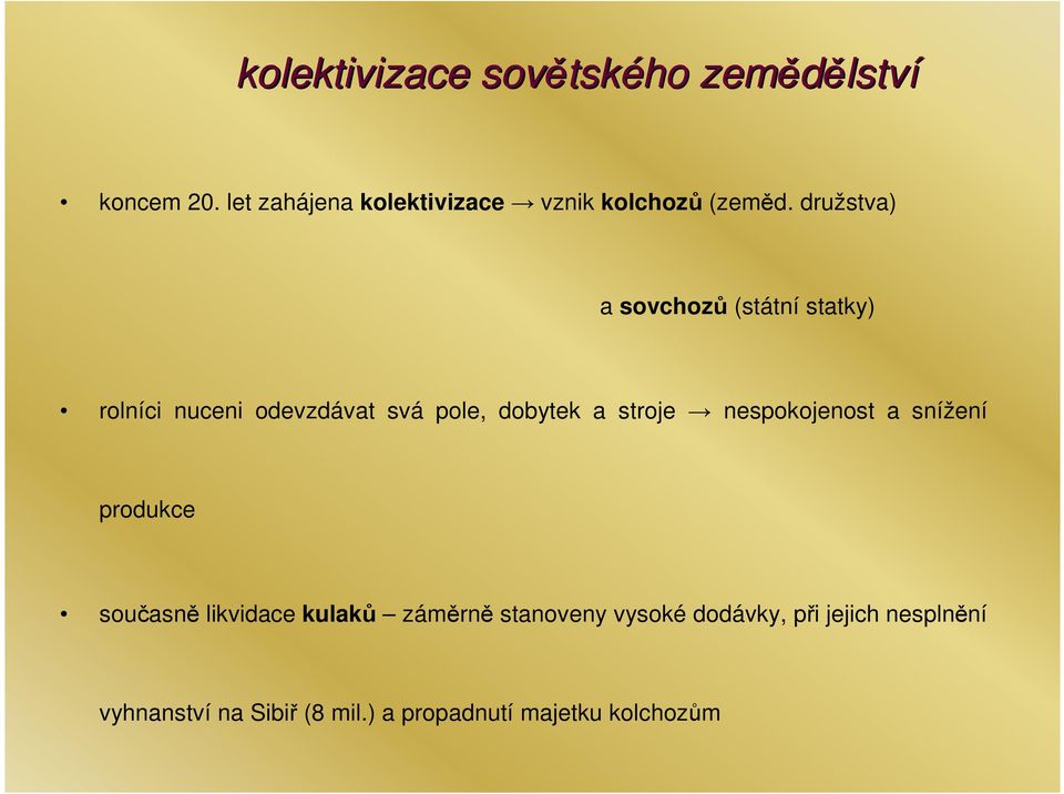 družstva) a sovchozů (státní statky) rolníci nuceni odevzdávat svá pole, dobytek a stroje