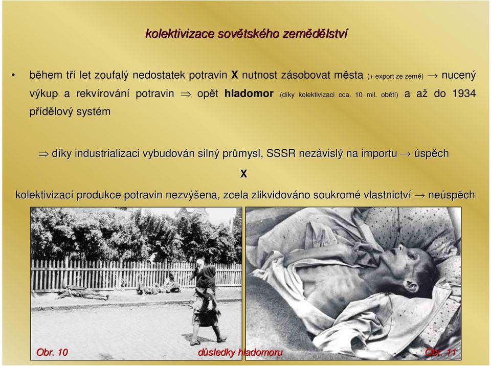 obětí) a až do 1934 přídělový systém díky industrializaci vybudován n silný průmysl, SSSR nezávislý na importu úspěch