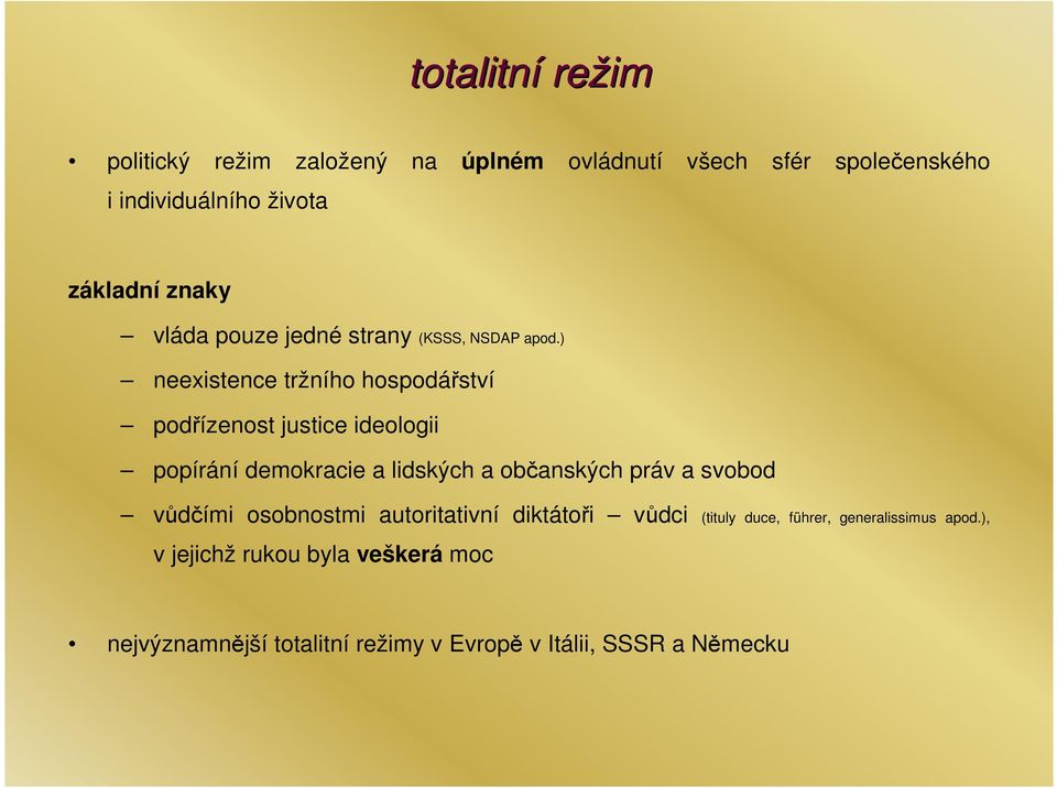 ) neexistence tržního hospodářství podřízenost justice ideologii popírání demokracie a lidských a občanských práv a
