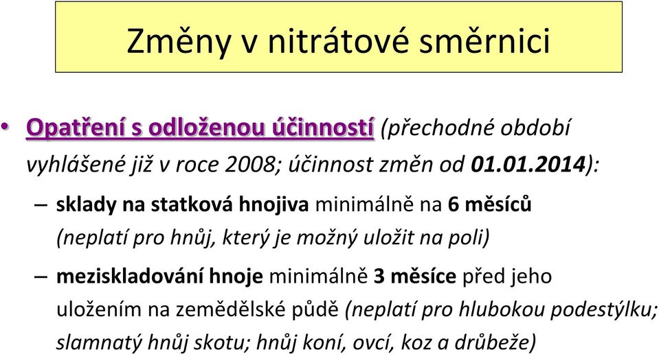 01.2014): sklady na statková hnojiva minimálně na 6 měsíců (neplatí pro hnůj, který je možný