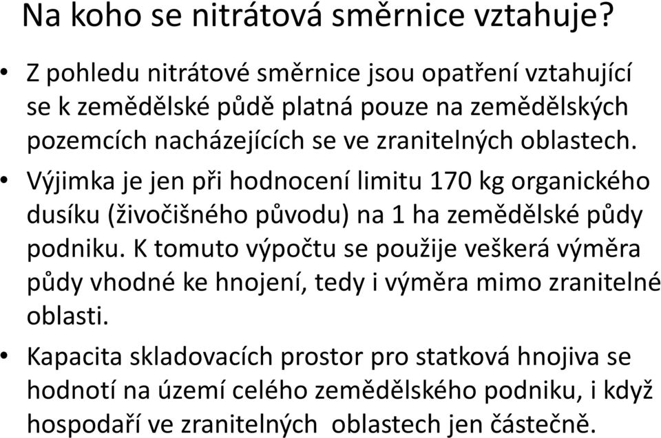 zranitelných oblastech. Výjimka je jen při hodnocení limitu 170 kg organického dusíku (živočišného původu) na 1 ha zemědělské půdy podniku.