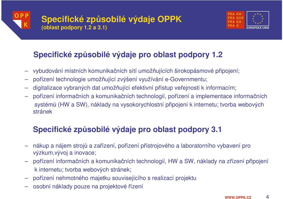 veřejnosti k informacím; pořízení informačních a komunikačních technologií, pořízení a implementace informačních systémů (HW a SW), náklady na vysokorychlostní připojení k internetu; tvorba webových