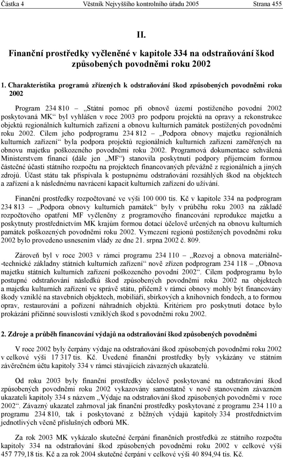 pro podporu projektů na opravy a rekonstrukce objektů regionálních kulturních zařízení a obnovu kulturních památek postižených povodněmi roku 2002.