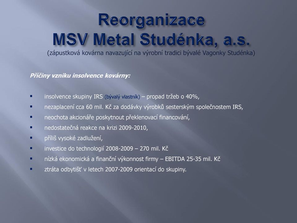 nedostatečná reakce na krizi 2009-2010, příliš vysoké zadlužení, investice do technologií 2008-2009 270 mil.