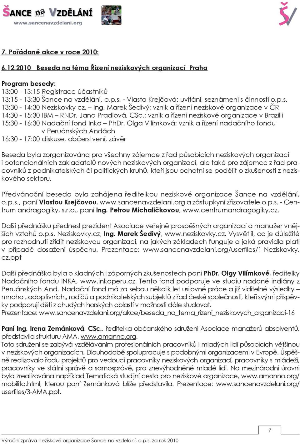 : vznik a řízení neziskové organizace v Brazílii 15:30-16:30 Nadační fond Inka PhDr.