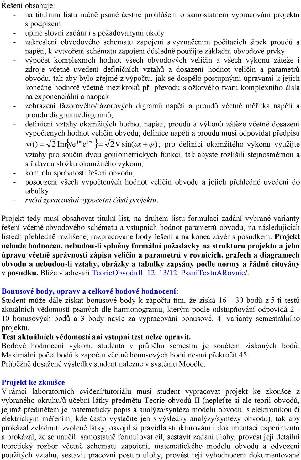 zdroje včetně uvedení definičních vztahů a dosazení hodnot veličin a parametrů obvodu, tak aby bylo zřejmé z výpočtu, jak se dospělo postupnými úpravami k jejich konečné hodnotě včetně mezikroků při