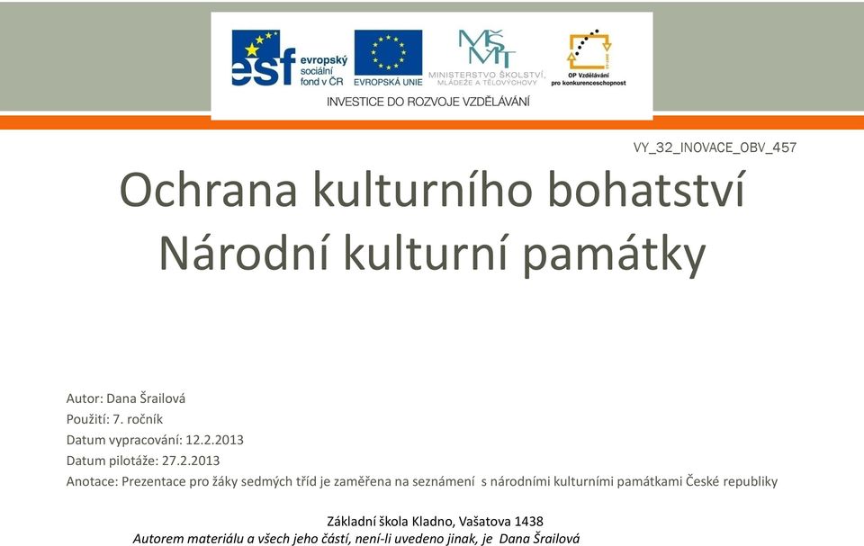 2.2013 Datum pilotáže: 27.2.2013 Anotace: Prezentace pro žáky sedmých tříd je zaměřena na seznámení