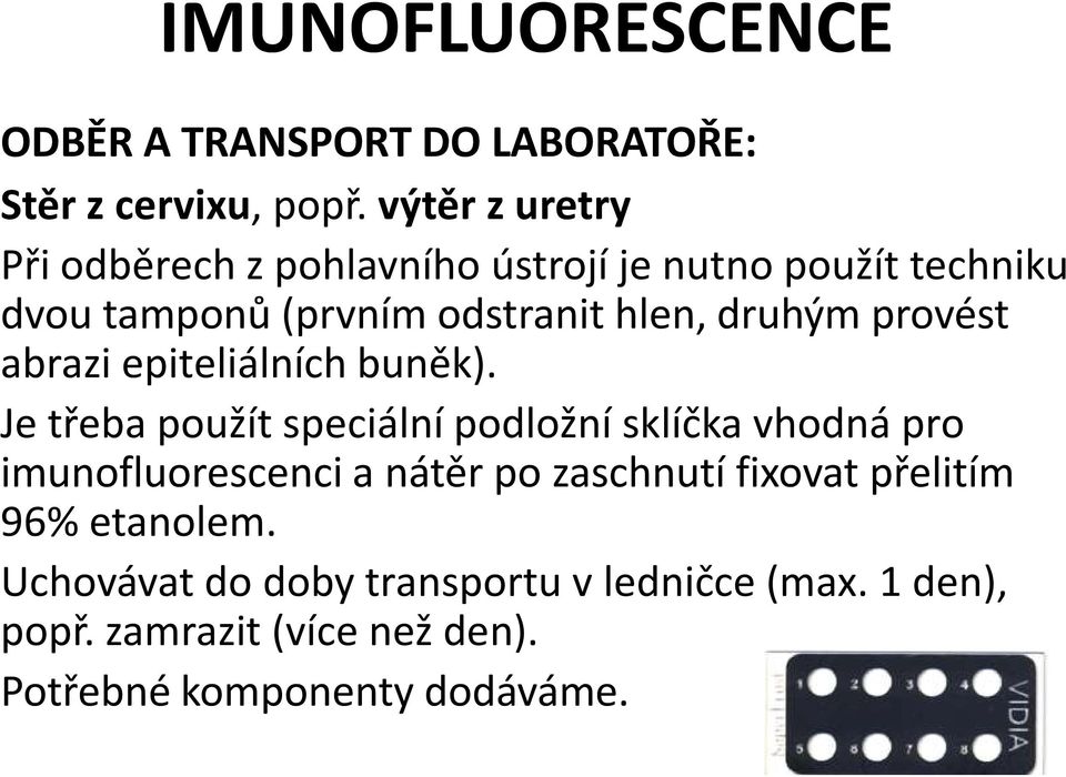 druhým provést abrazi epiteliálních buněk).