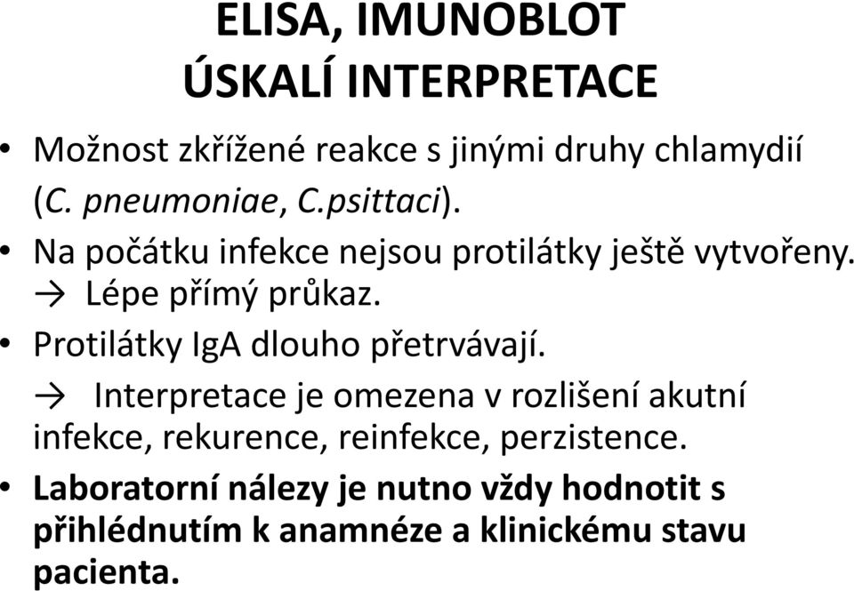 Protilátky IgA dlouho přetrvávají.