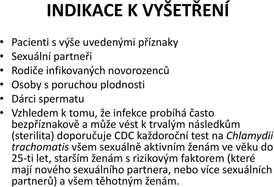 následkům (sterilita) doporučuje CDC každoroční test na Chlamydii trachomatis všem sexuálně aktivním ženám ve věku do