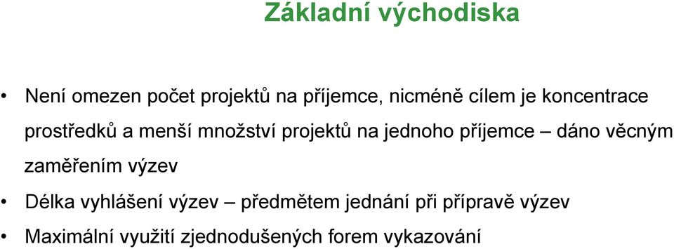 příjemce dáno věcným zaměřením výzev Délka vyhlášení výzev předmětem