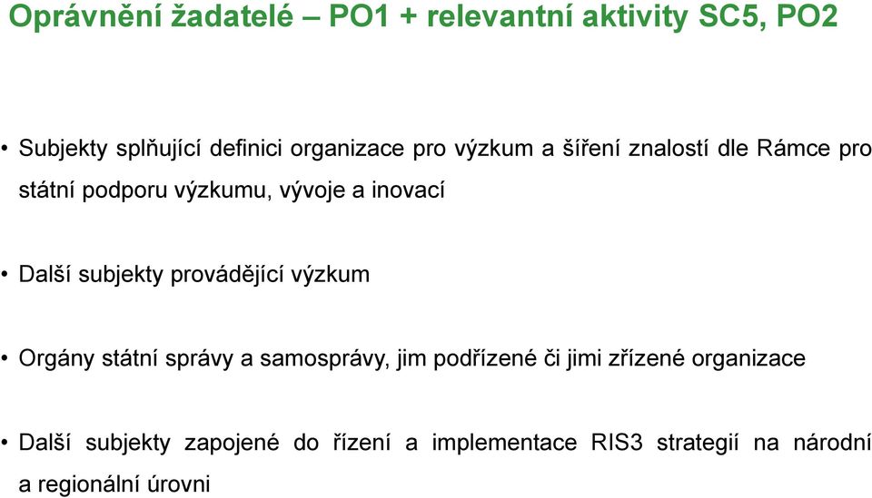 subjekty provádějící výzkum Orgány státní správy a samosprávy, jim podřízené či jimi zřízené