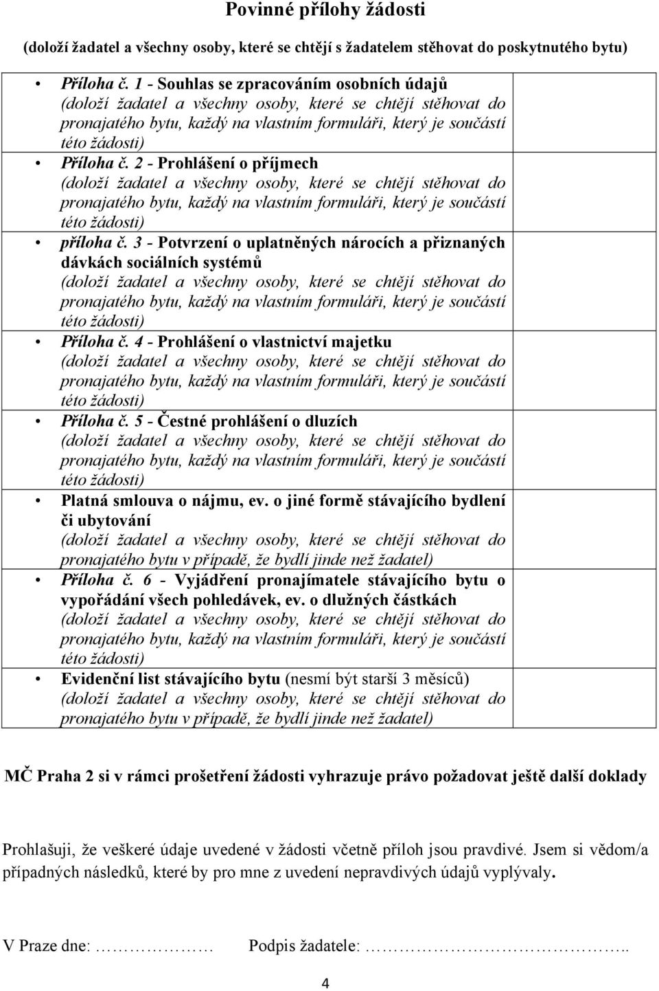 2 - Prohlášení o příjmech pronajatého bytu, každý na vlastním formuláři, který je součástí této žádosti) příloha č.