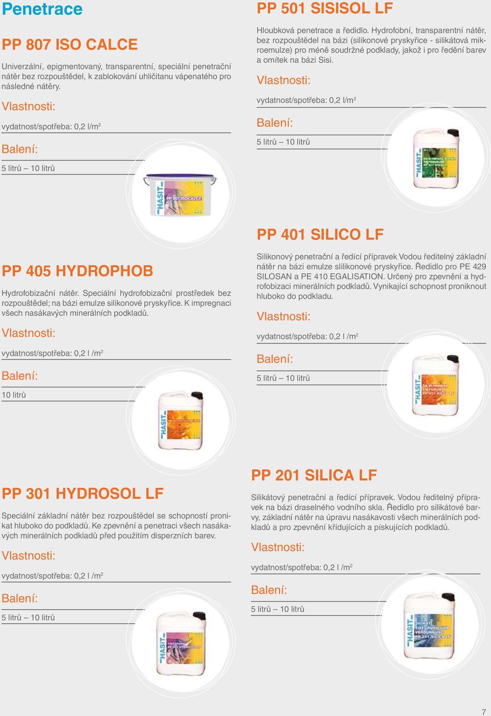 Hydrofobní, transparentní nátěr, bez rozpouštědel na bázi (silikonové pryskyřice - silikátová mikroemulze) pro méně soudržné podklady, jakož i pro ředění barev a omítek na bázi Sisi.