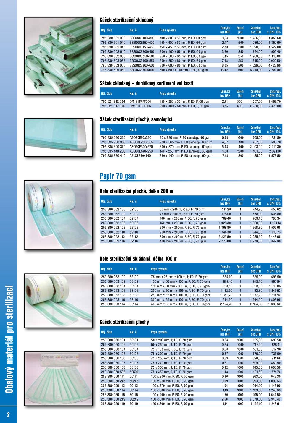 BSSOGCE00x550 00 x 550 x 80 mm, P, EO, 0 gsm,8 50 85,00 09,50 95 0 50 00 BSSOGCE00x00 00 x 00 x 80 mm, P, EO, 0 gsm 8,05 500 0,00 8,0 95 0 505 00 BSSOGCE500x00 500 x 00 x 0 mm, P, EO, 0 gsm, 500 0,00