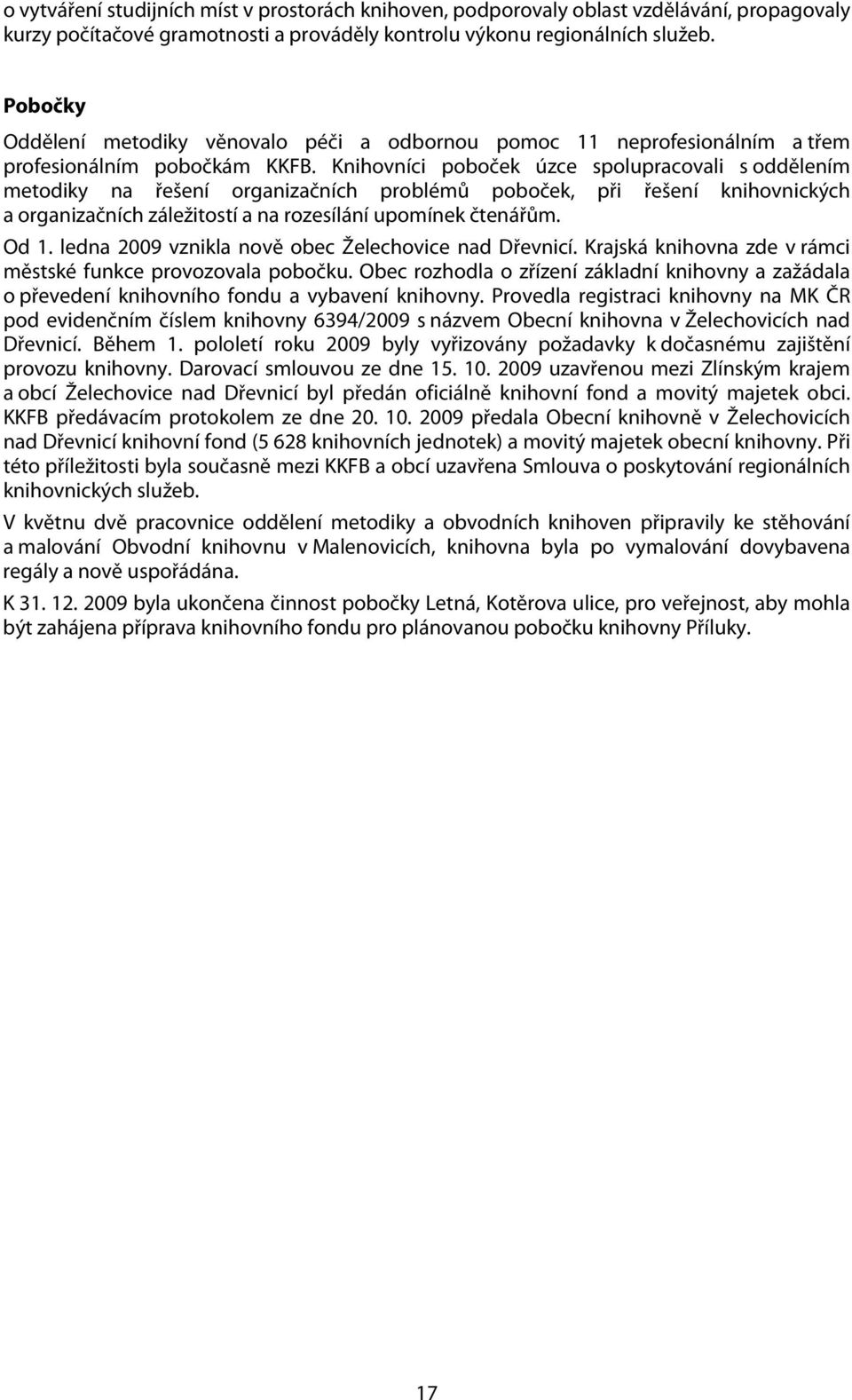 Knihovníci poboček úzce spolupracovali s oddělením metodiky na řešení organizačních problémů poboček, při řešení knihovnických a organizačních záležitostí a na rozesílání upomínek čtenářům. Od 1.