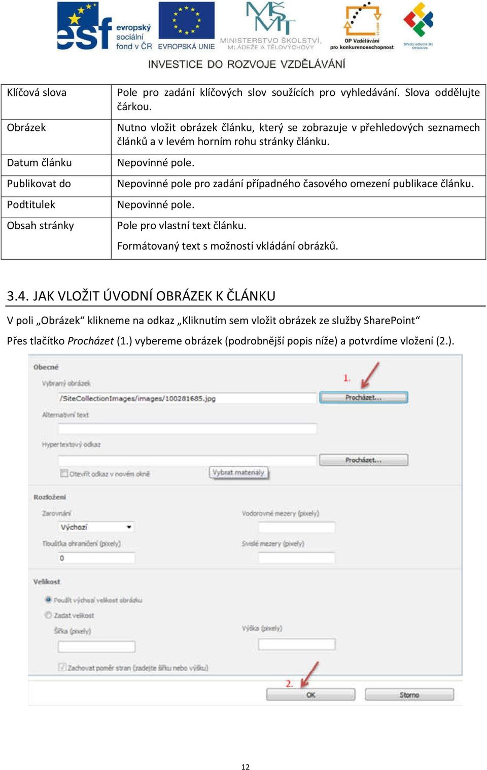 Nepovinné pole pro zadání případného časového omezení publikace článku. Nepovinné pole. Pole pro vlastní text článku. Formátovaný text s možností vkládání obrázků. 3.4.