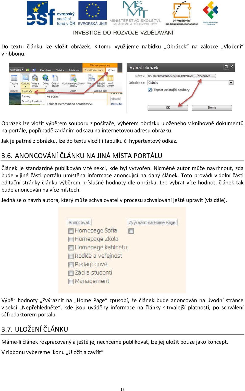 Jak je patrné z obrázku, lze do textu vložit i tabulku či hypertextový odkaz. 3.6. ANONCOVÁNÍ ČLÁNKU NA JINÁ MÍSTA PORTÁLU Článek je standardně publikován v té sekci, kde byl vytvořen.