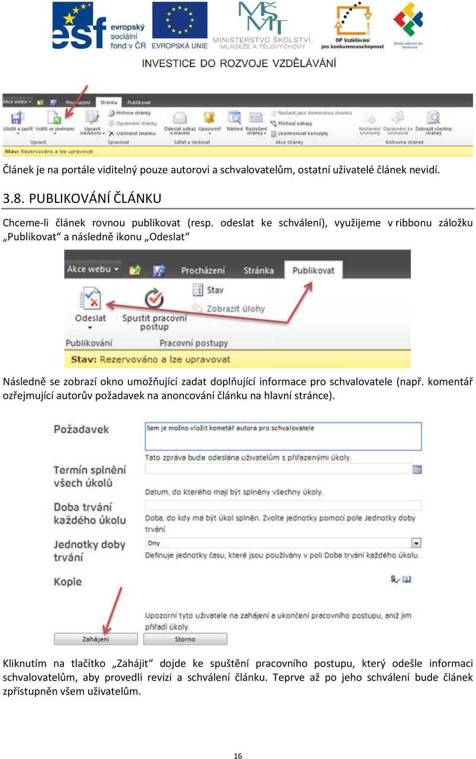 odeslat ke schválení), využijeme v ribbonu záložku Publikovat a následně ikonu Odeslat Následně se zobrazí okno umožňující zadat doplňující informace pro