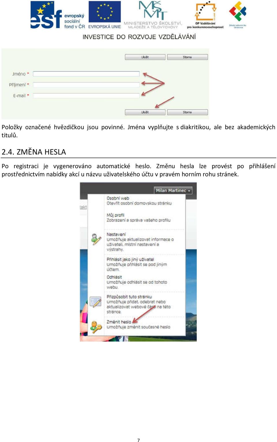 ZMĚNA HESLA Po registraci je vygenerováno automatické heslo.