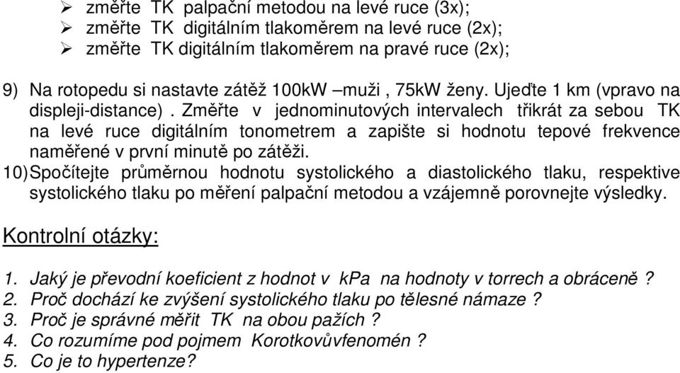 Změřte v jednominutových intervalech třikrát za sebou TK na levé ruce digitálním tonometrem a zapište si hodnotu tepové frekvence naměřené v první minutě po zátěži.