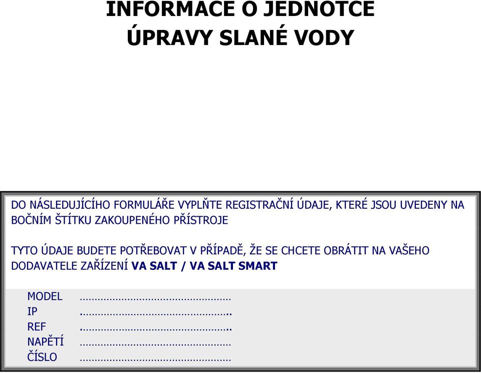 PŘÍSTROJE TYTO ÚDAJE BUDETE POTŘEBOVAT V PŘÍPADĚ, ŽE SE CHCETE OBRÁTIT NA