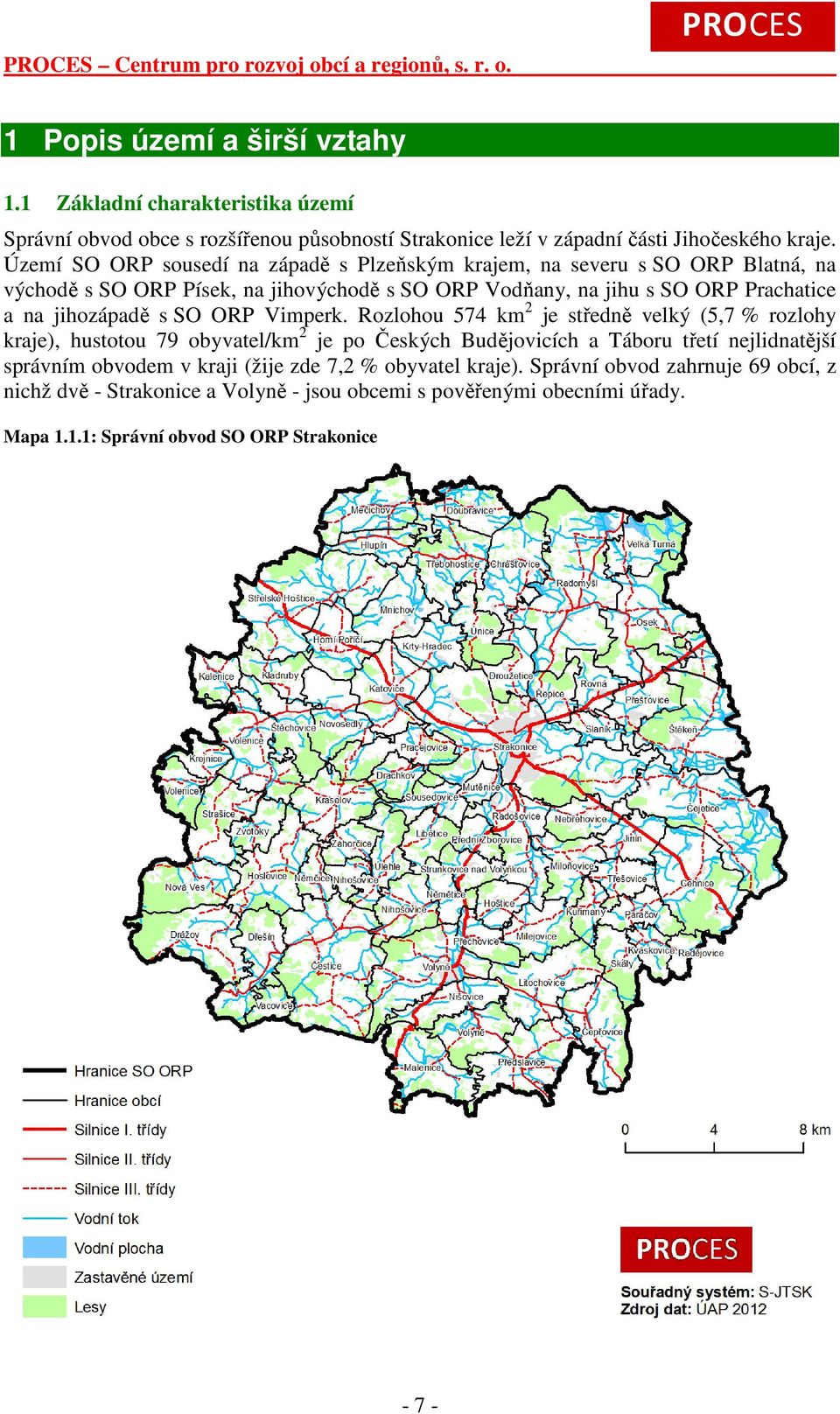 Území SO ORP sousedí na západě s Plzeňským krajem, na severu s SO ORP Blatná, na východě s SO ORP Písek, na jihovýchodě s SO ORP Vodňany, na jihu s SO ORP Prachatice a na jihozápadě s SO