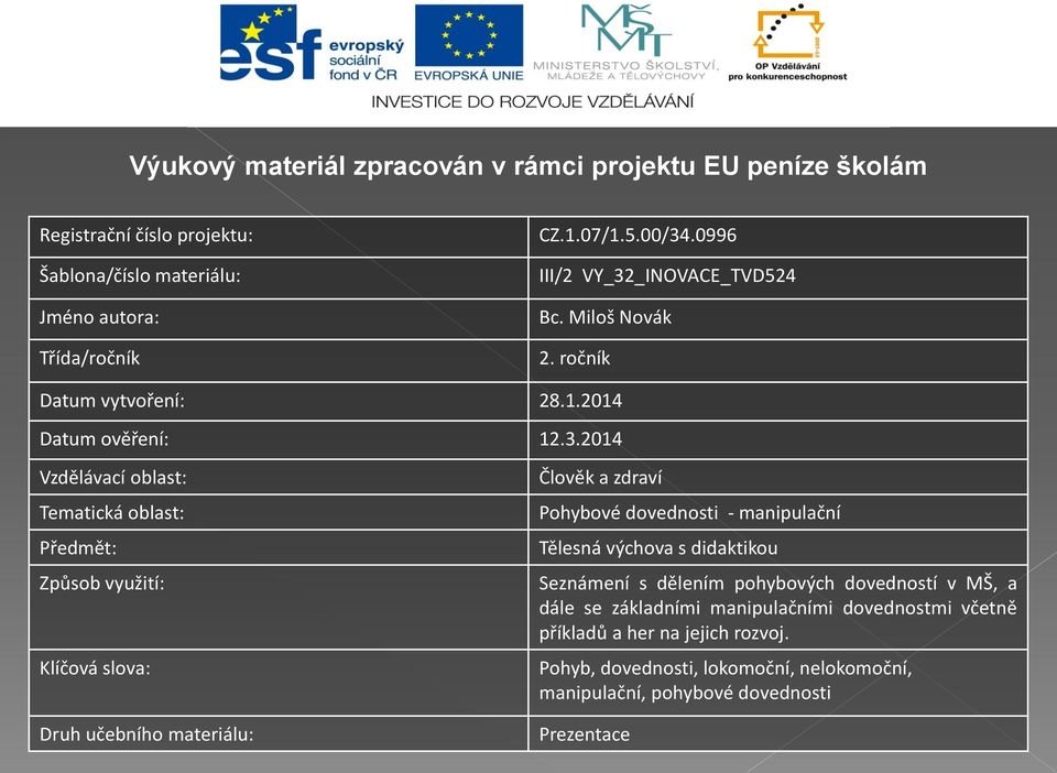 _INOVACE_TVD524 Bc. Miloš Novák 2. ročník Datum vytvoření: 28.1.2014 Datum ověření: 12.3.