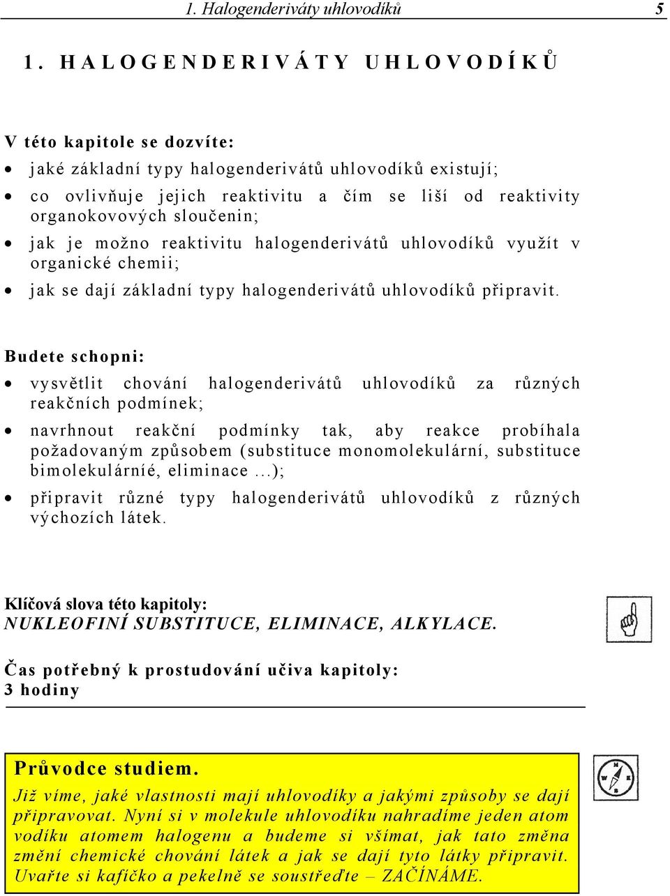 možno reaktivitu halogenderivátů uhlovodíků využít v organické chemii; jak se dají základní typy halogenderivátů uhlovodíků připravit.