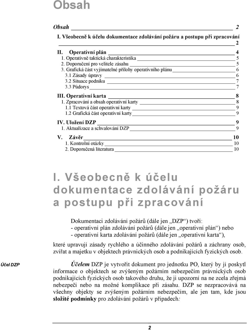 1 Textová část operativní karty 9 1.2 Grafická část operativní karty 9 IV. Uložení DZP 9 1. Aktualizace a schvalování DZP 9 V. Závěr 10 1. Kontrolní otázky 10 2. Doporučená literatura 10 I.