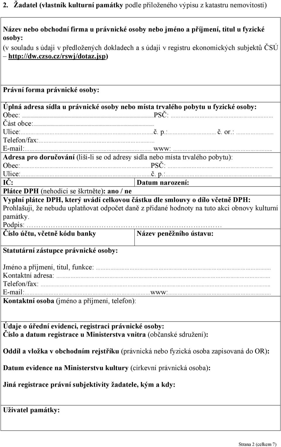 jsp) Právní forma právnické osoby: Úplná adresa sídla u právnické osoby nebo místa trvalého pobytu u fyzické osoby: Obec:...PSČ:. Část obce:... Ulice:..č. p.: č. or.:... Telefon/fax: E-mail:..... www:.