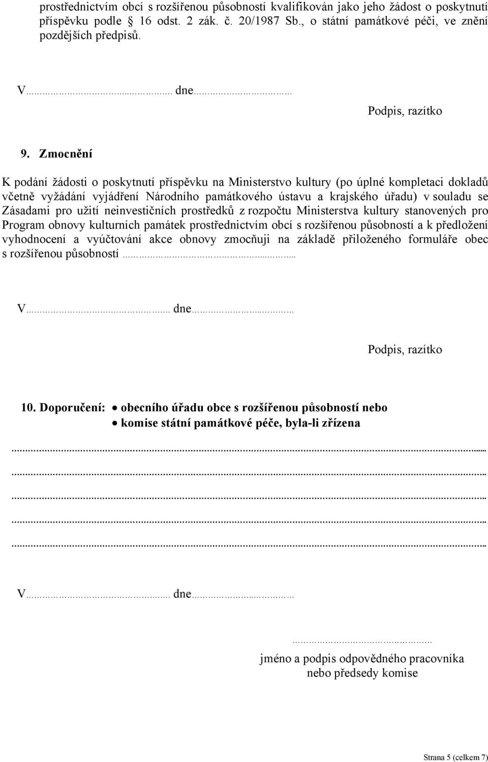 pro užití neinvestičních prostředků z rozpočtu Ministerstva kultury stanovených pro Program obnovy kulturních památek prostřednictvím obcí s rozšířenou působností a k předložení vyhodnocení a