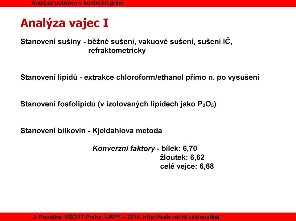 po vysušení Stanovení fosfolipidů (v izolovaných lipidech jako P 2 O 5 )