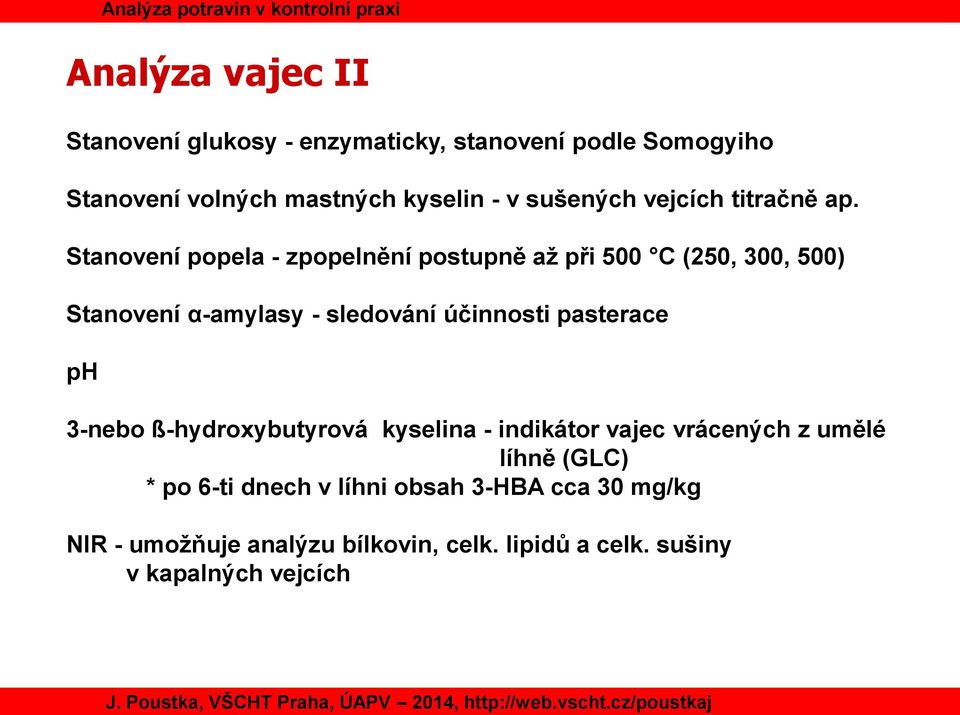 Stanovení popela - zpopelnění postupně až při 500 C (250, 300, 500) Stanovení α-amylasy - sledování účinnosti pasterace