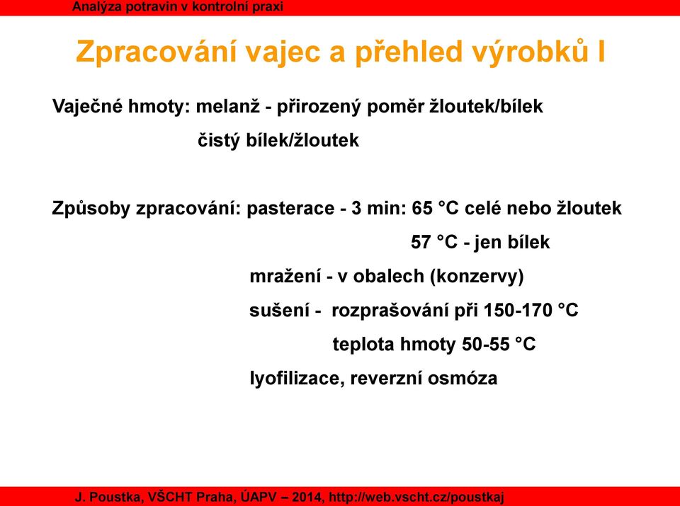 C celé nebo žloutek 57 C - jen bílek mražení - v obalech (konzervy) sušení -