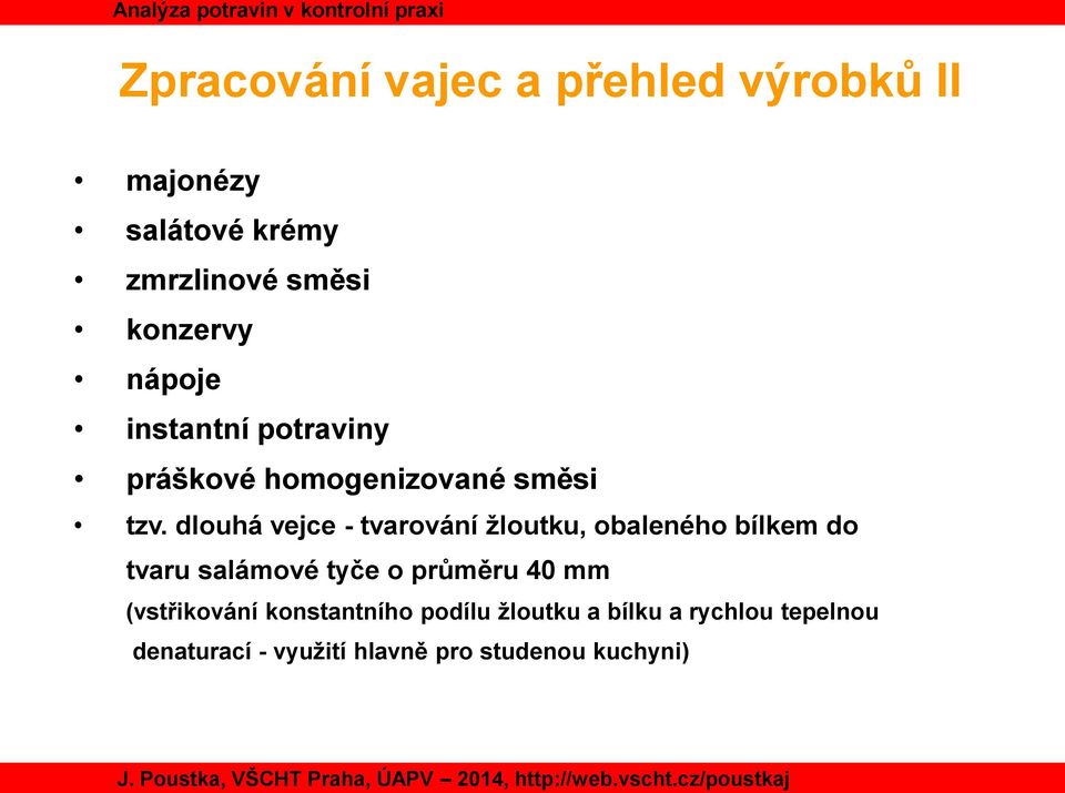 dlouhá vejce - tvarování žloutku, obaleného bílkem do tvaru salámové tyče o průměru 40 mm