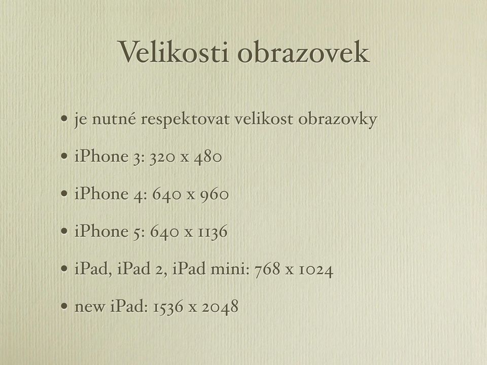 iphone 4: 640 x 960 iphone 5: 640 x 1136