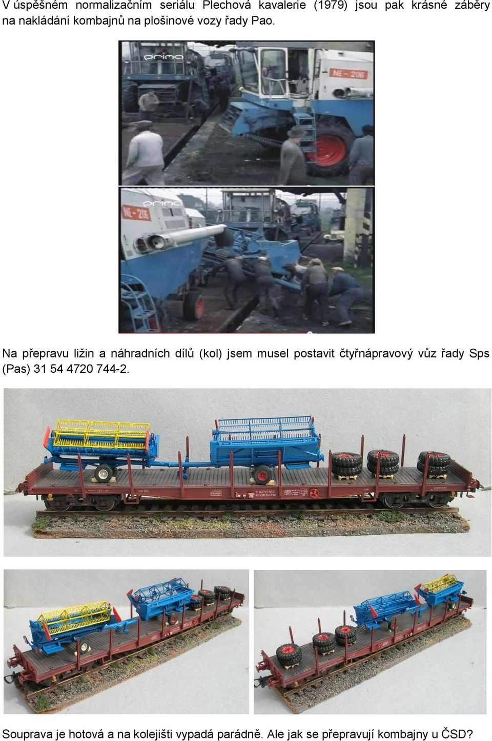 Na přepravu ližin a náhradních dílů (kol) jsem musel postavit čtyřnápravový vůz