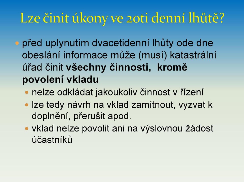 odkládat jakoukoliv činnost v řízení lze tedy návrh na vklad zamítnout,