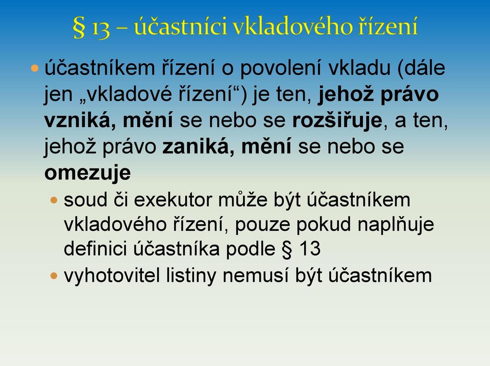 nebo se omezuje soud či exekutor může být účastníkem vkladového řízení, pouze