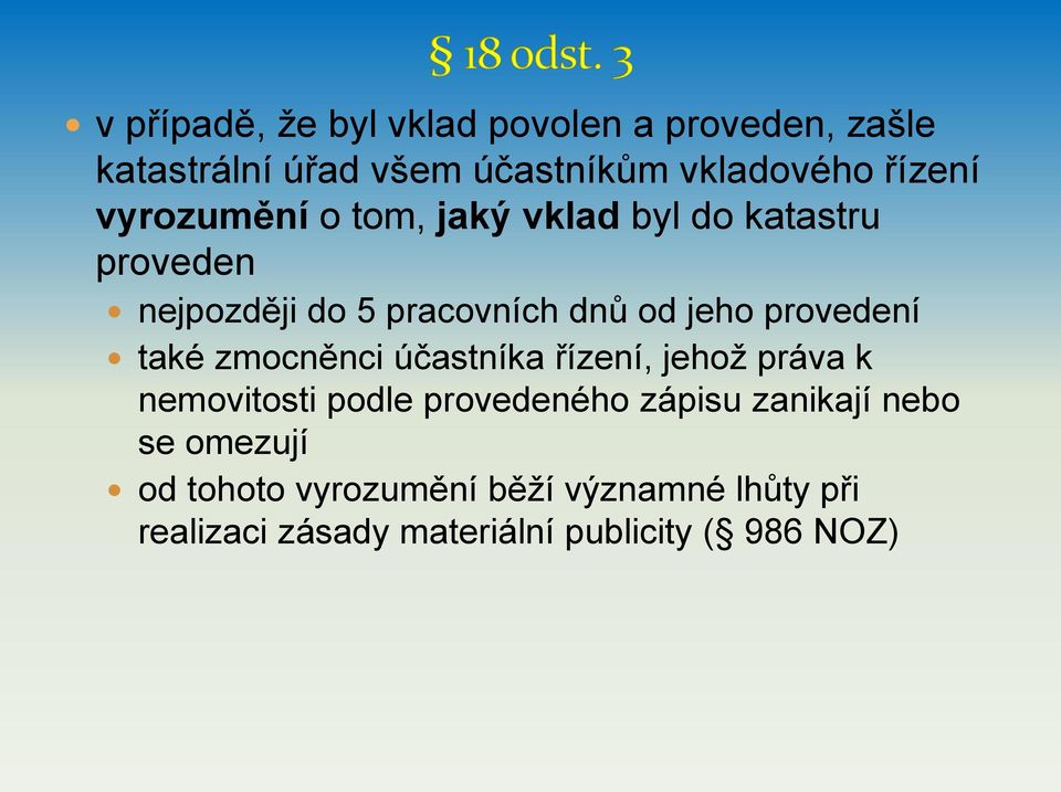 provedení také zmocněnci účastníka řízení, jehož práva k nemovitosti podle provedeného zápisu