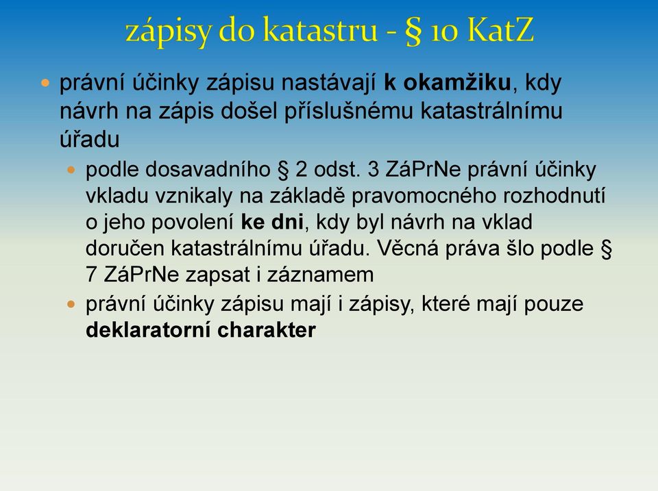 3 ZáPrNe právní účinky vkladu vznikaly na základě pravomocného rozhodnutí o jeho povolení ke dni,